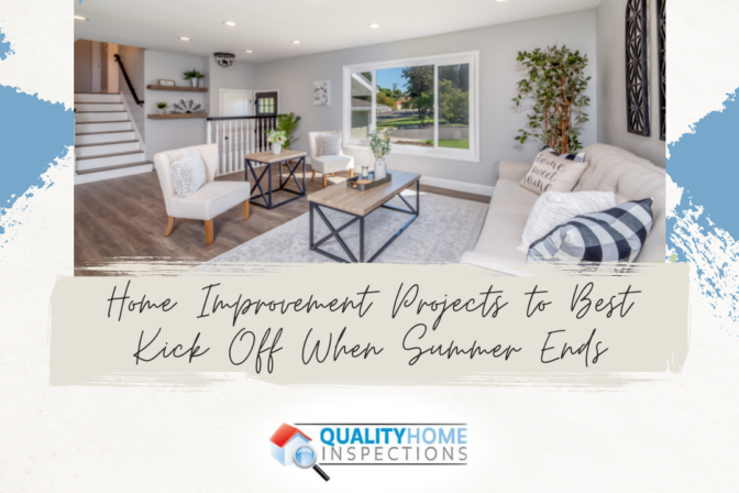 Quality Home Inspections Home Improvement Projects to Best Kick Off When Summer Ends Quality Home Inspections Home Improvement Projects to Best Kick Off When Summer Ends