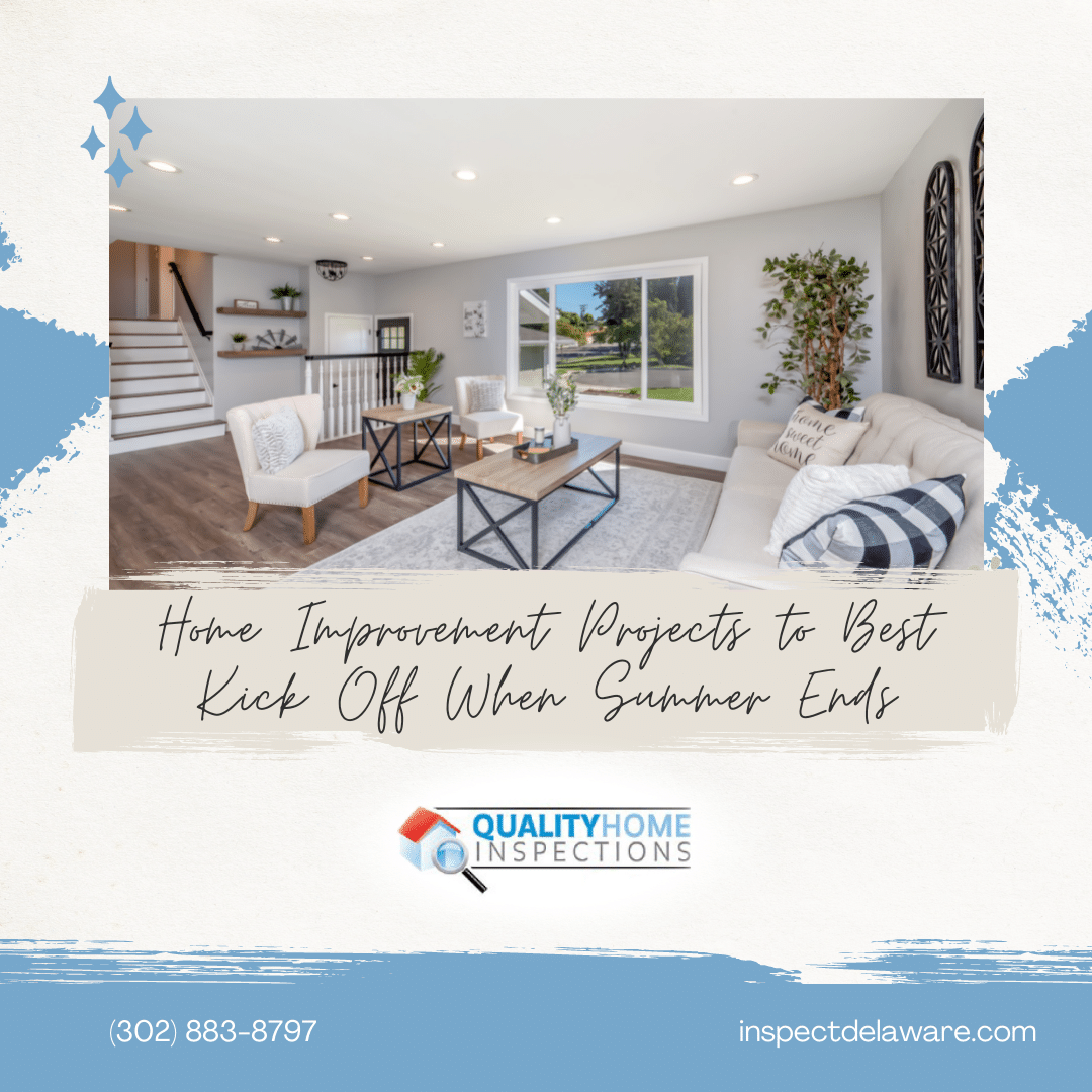 Quality Home Inspections Home Improvement Projects to Best Kick Off When Summer Ends Quality Home Inspections Home Improvement Projects to Best Kick Off When Summer Ends